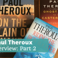 Paul Theroux Interview Part 2 - The Thoughtful Travel Podcast Episode 215