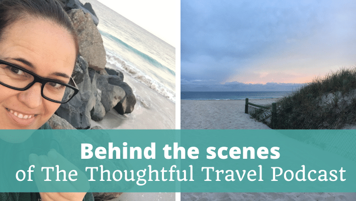 Behind the Scenes of The Thoughtful Travel Podcast Episode 240
