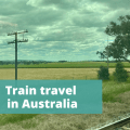 Train travel in Australia - The Thoughtful Travel Podcast