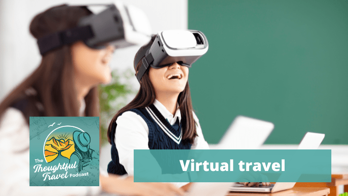 Virtual Travel Episode 341 of The Thoughtful Travel Podcast