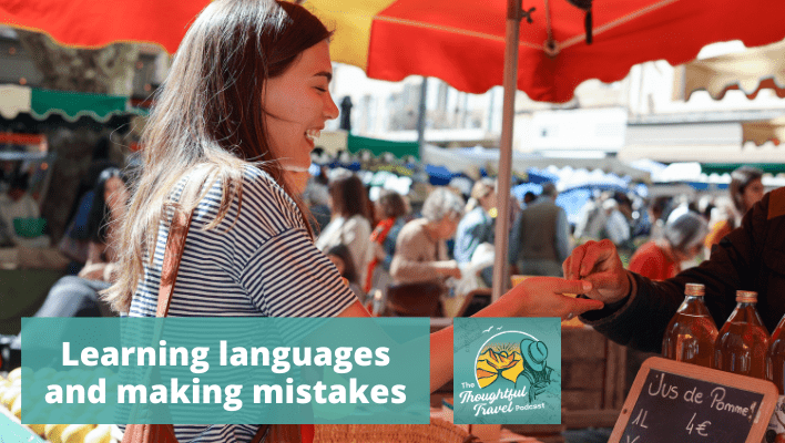 Learning languages and making mistakes - The Thoughtful Travel Podcast