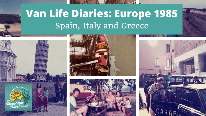 Van Life Diaries Europe 1985 Spain, Italy and Greece Episode 351 of The Thoughtful Travel Podcast