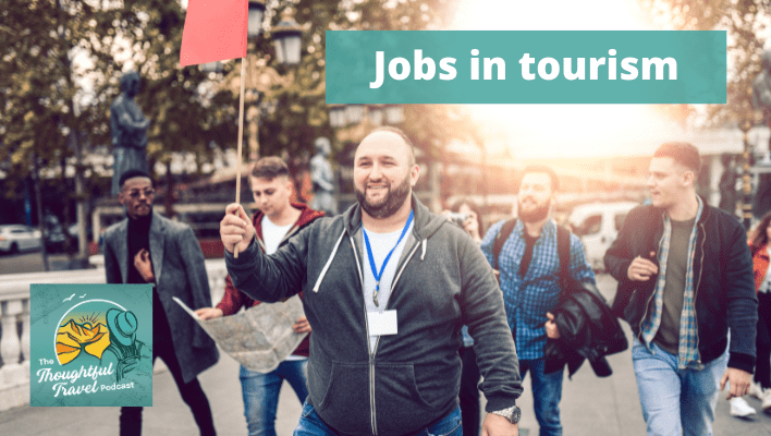 Jobs in tourism - The Thoughtful Travel Podcast