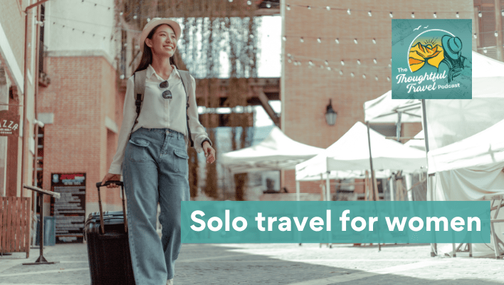 Solo travel for women - The Thoughtful Travel Podcast