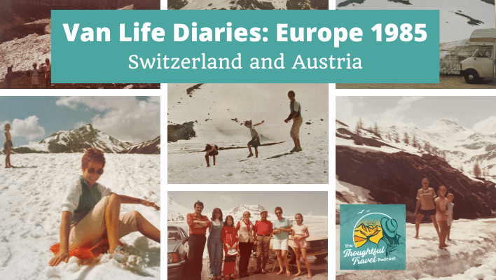 Van Life Diaries Europe 1985 Switzerland and Austria Episode 355 of The Thoughtful Travel Podcast