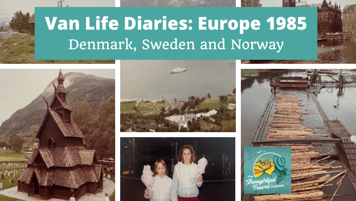 Van Life Diaries Europe 1985 Denmark, Sweden and Norway Episode 364 of The Thoughtful Travel Podcast