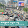 Bangkok Trip Diary and Scorecard - The Thoughtful Travel Podcast