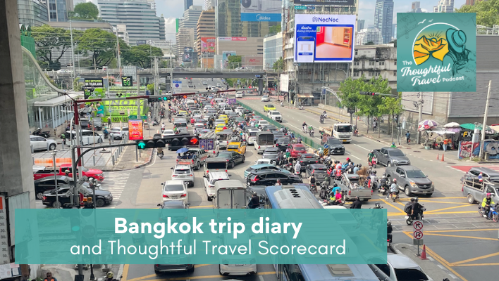 Bangkok Trip Diary and Scorecard - The Thoughtful Travel Podcast
