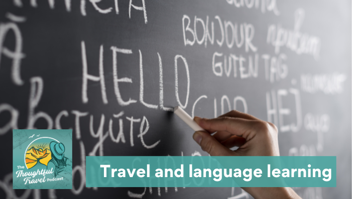 Travel and language learning Episode 369 of The Thoughtful Travel Podcast