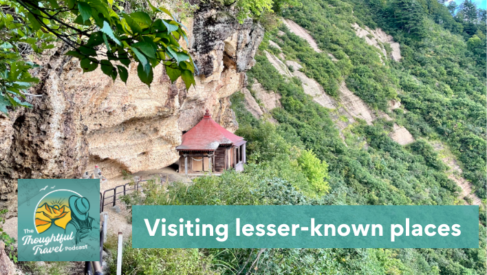 Visiting lesser-known places Episode 367 of The Thoughtful Travel Podcast