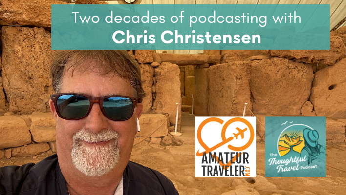 Chris Christensen Amateur Traveler Episode 375 The Thoughtful Travel Podcast