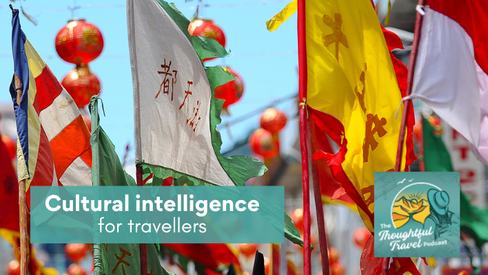 Cultural intelligence for travellers Episode 374 The Thoughtful Travel Podcast