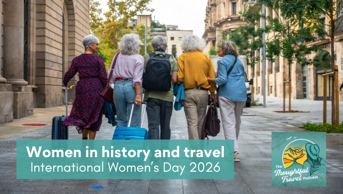 Women in history and travel - The Thoughtful Travel Podcast