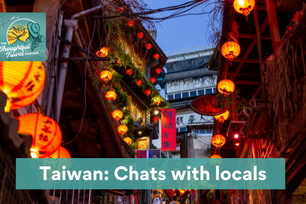 Taiwan Chats with Locals Episode 393 The Thoughtful Travel Podcast
