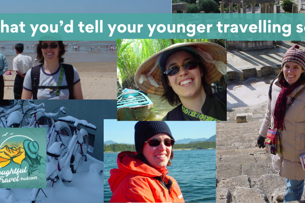 What You'd Tell Your Younger Travelling Self Episode 392The Thoughtful Travel Podcast
