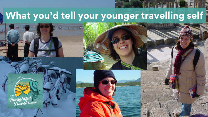 What You'd Tell Your Younger Travelling Self Episode 392The Thoughtful Travel Podcast